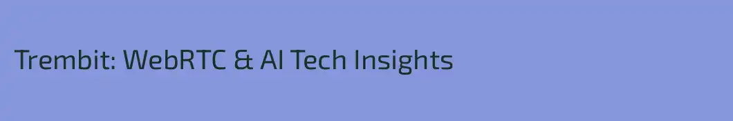 Trembit: WebRTC & AI Tech Insights